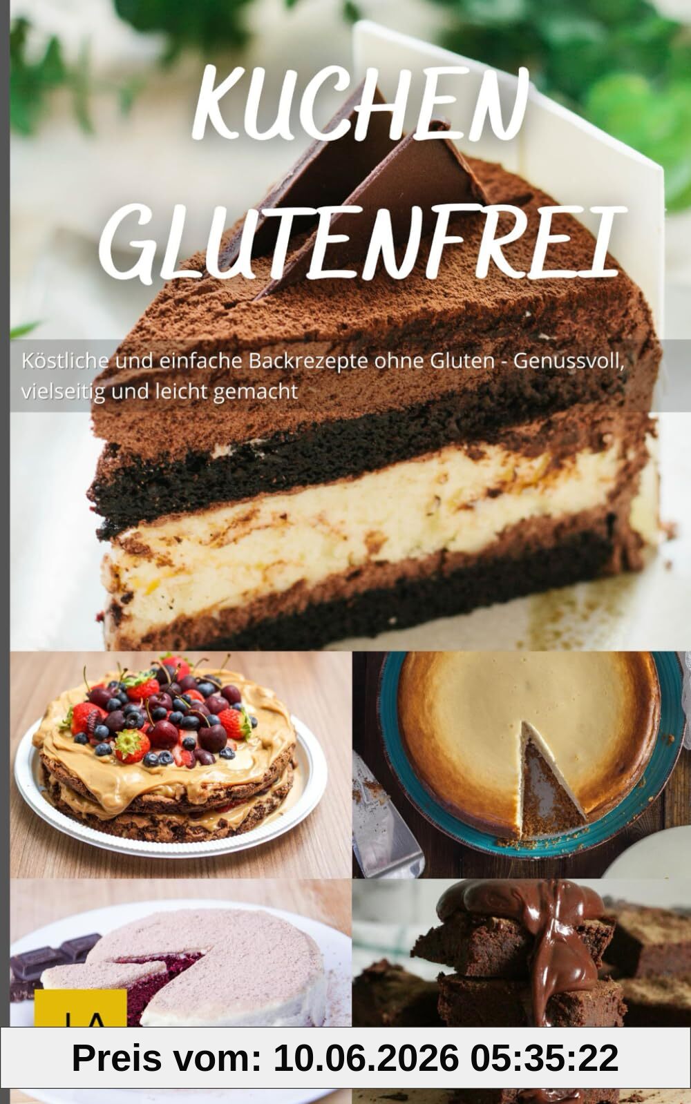 Kuchen Glutenfrei: Köstliche und einfache Backrezepte ohne Gluten - Genussvoll, vielseitig und leicht gemacht