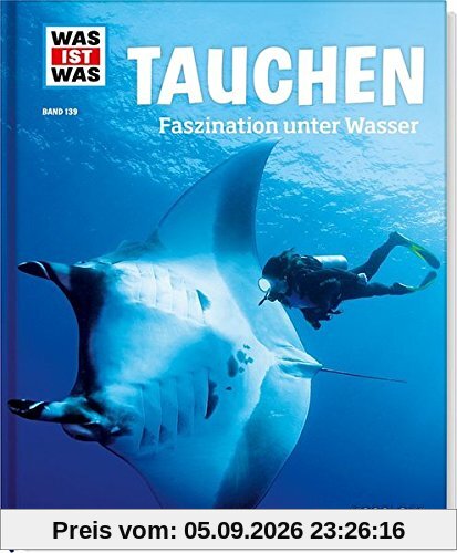 Tauchen. Faszination unter Wasser (WAS IST WAS Sachbuch, Band 139)