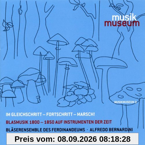 Im Gleichschritt - Fortschritt - Marsch!: Blasmusik 1800-1850 auf Instrumenten der Zeit