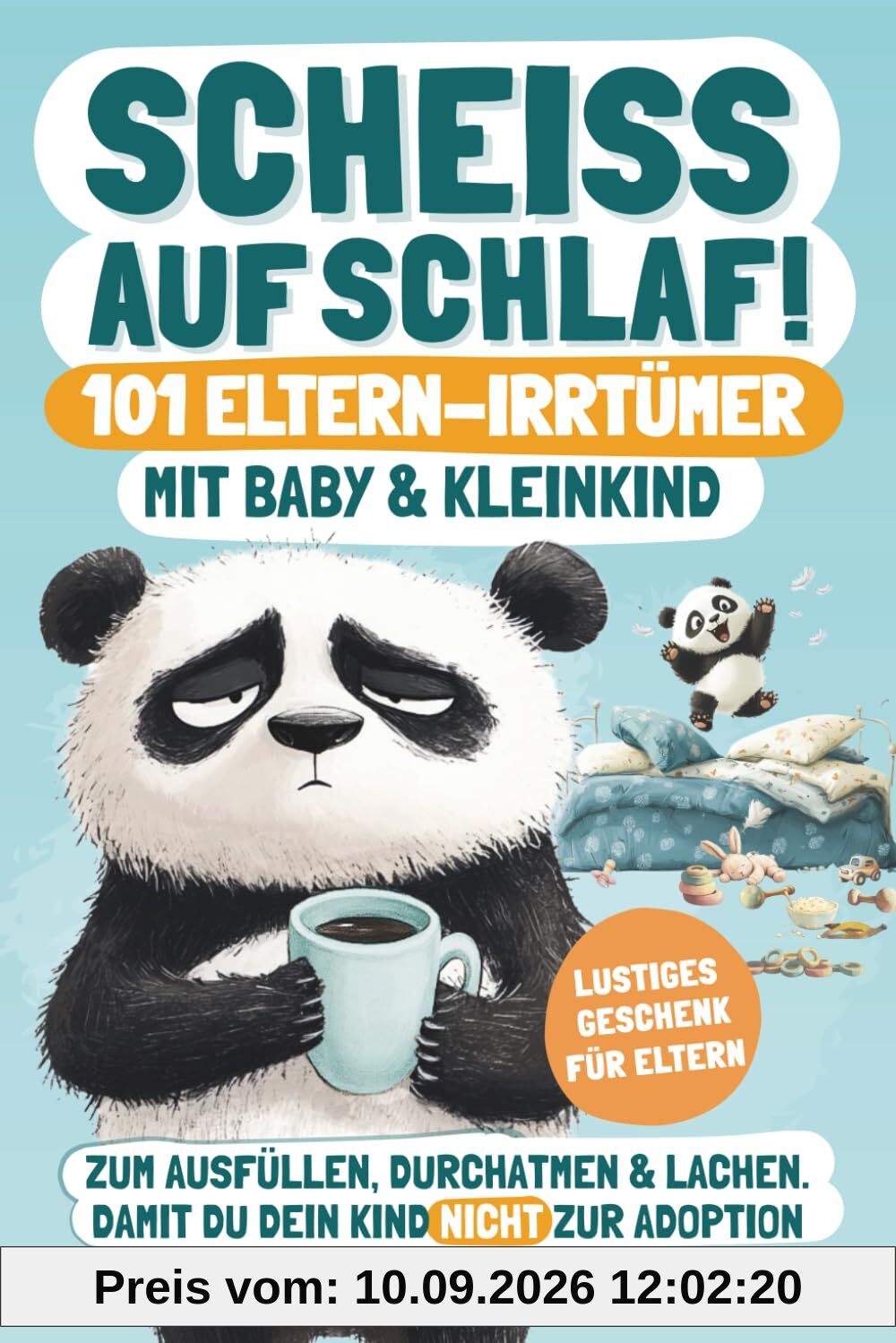 Scheiß auf Schlaf! 101 Eltern-Irrtümer mit Baby & Kleinkind: Zum Ausfüllen, Durchatmen & Lachen. Damit du dein Kind nicht zur Adoption freigibst. | ... für Eltern (Elternwahnsinn mit Humor, Band 1)