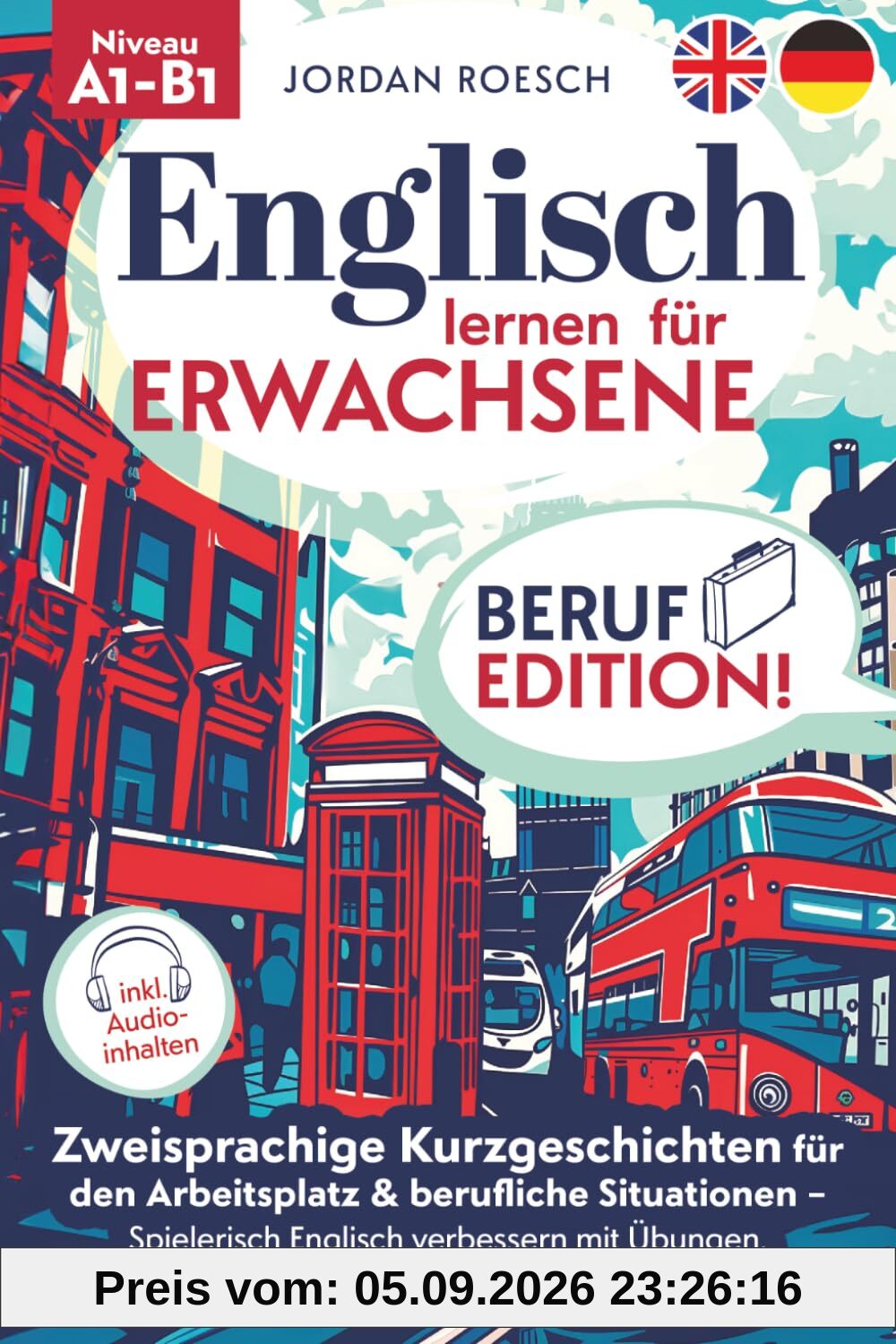 Englisch lernen für Erwachsene – Beruf Edition! Zweisprachige Kurzgeschichten für den Arbeitsplatz & berufliche Situationen – Spielerisch Englisch verbessern mit Übungen, Quizfragen, Audio und mehr!