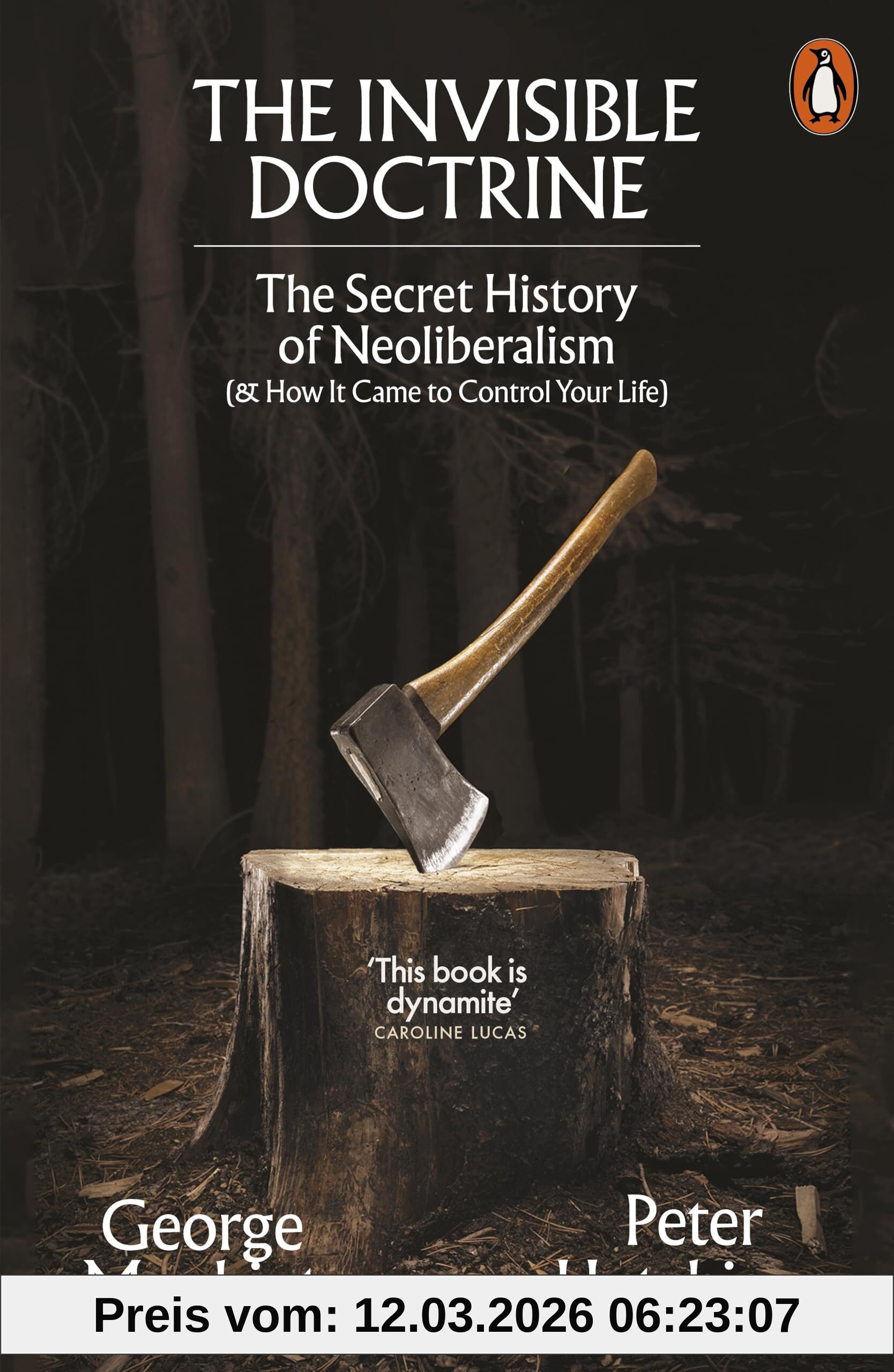 George Monbiot The Invisible Doctrine, The Secret History Of Neoliberalism (& How It Came To Control Your Life)