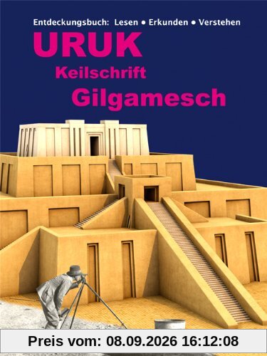 Uruk - Keilschrift - Gilgamesch: Entdeckungsbuch: Lesen - erkunden - verstehen