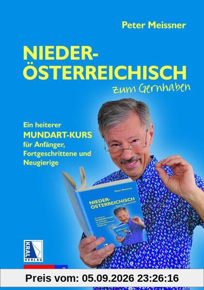 Niederösterreichisch zum Gernhaben: Ein heiterer Mundartkurs für Anfänger, Fortgeschrittene und Neugierige