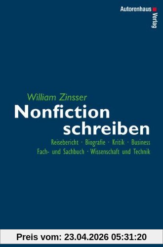Nonfiction schreiben - Reisebericht, Biografie, Kritik, Business, Fach- und Sachbuch, Wissenschaft und Technik: Fach- und Sachbuch, Biografie, Reisebericht, Kritik, Business, Wissenschaft und Technik