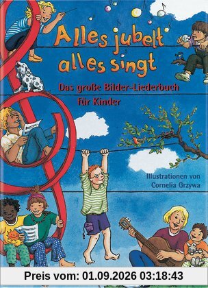 Alles jubelt, alles singt: Das große Bilder-Liederbuch für die ganze Familie