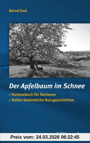 Der Apfelbaum im Schnee: Vorlesebuch für Senioren, Heiter-besinnliche Kurzgeschichten