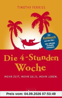 Die 4-Stunden-Woche: Mehr Zeit, mehr Geld, mehr Leben