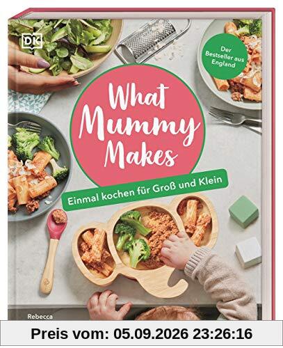 What Mummy Makes: Einmal kochen für Groß und Klein