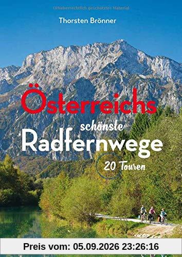 Österreichs schönste Radfernwege: 20 Touren. Aktualisierte Neuauflage - jetzt auch für E-Biker