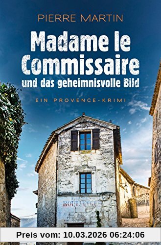 Pierre Martin Madame Le Commissaire Und Das Geheimnisvolle Bild, Ein Provence-Krimi (Ein Fall Für Isabelle Bonet)