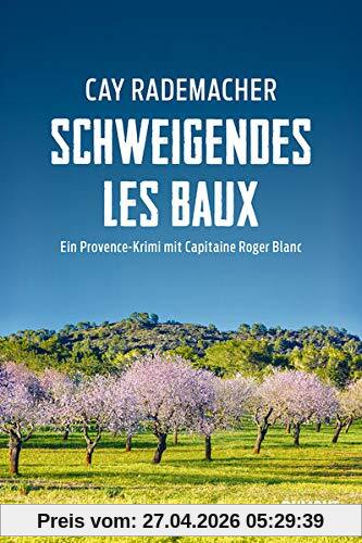 Schweigendes Les Baux: Ein Provence-Krimi mit Capitaine Roger Blanc (Capitaine Roger Blanc ermittelt, Band 8)