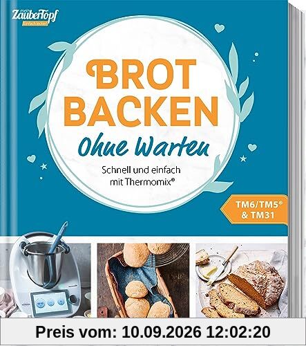 mein ZauberTopf Einfach lecker! Ohne Warten - Brot backen: Schnell und einfach mit Thermomix®