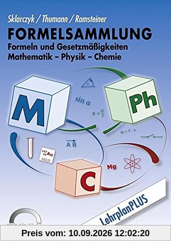 Formelsammlung: Formeln und Gesetzmäßigkeiten Mathematik-Physik-Chemie