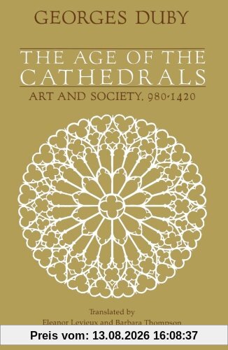 The Age of the Cathedrals: Art And Society, 980-1420