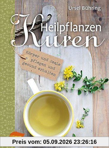 Heilpflanzen-Kuren: Körper und Seele pflegen und gesund erhalten
