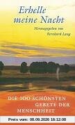 Erhelle meine Nacht: Die 100 schönsten Gebete der Menschheit