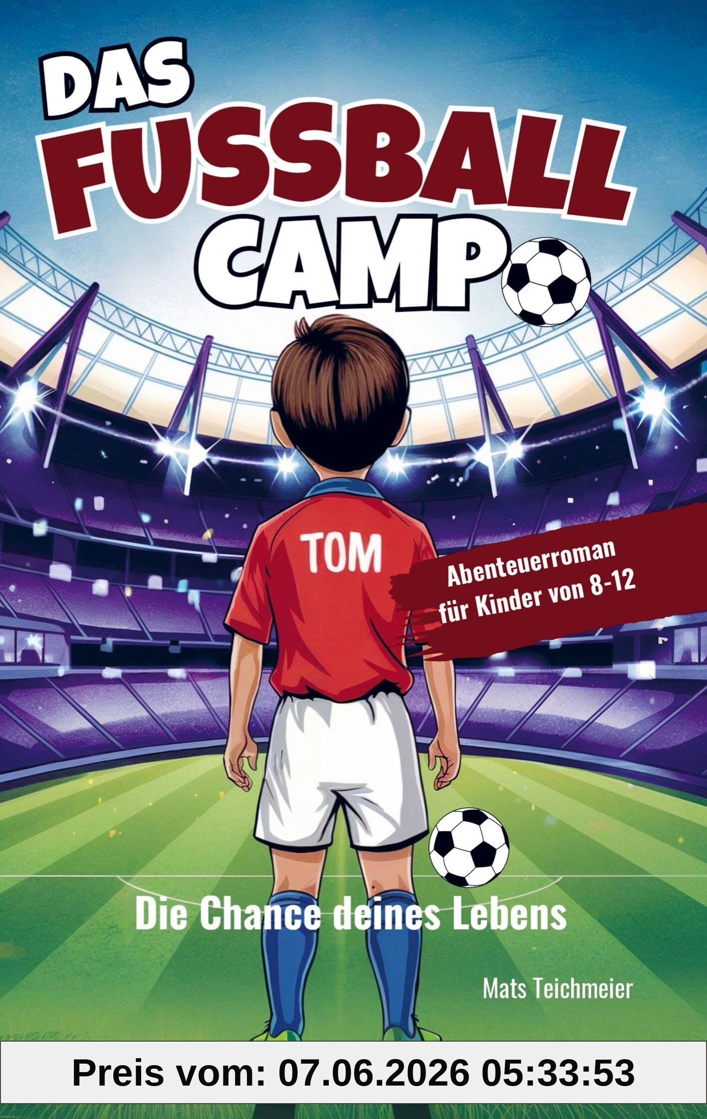 Das Fußball Camp - die Chance deines Lebens: Ein Abenteuerroman für Kinder von 8- 12 Jahren