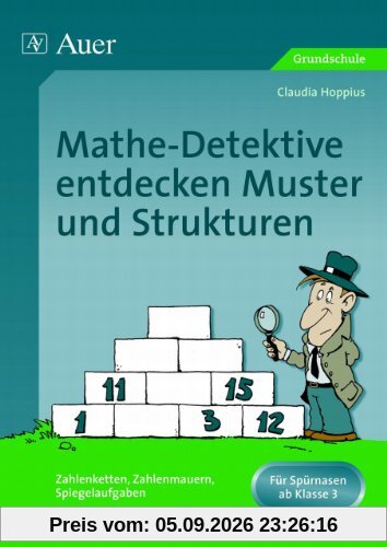 Mathe Detektive entdecken Muster und Strukturen: Zahlenketten, Zahlenmauern, Spiegelaufgaben. Für Spürnasen ab Klasse 3