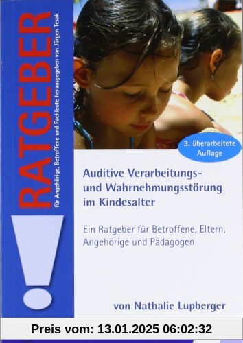 Auditive Verarbeitungs- und Wahrnehmungsstörung im Kindesalter: Ein Ratgeber für Betroffene, Eltern, Angehörige und Päda