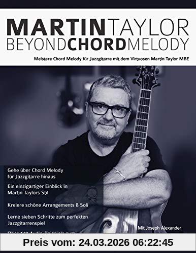 Martin Taylor Beyond Chord Melody: Meistere Chord Melody für Jazzgitarre mit dem Virtuosen Martin Taylor MBE (Jazz-Gitarre spielen lernen)