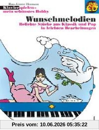 Wunschmelodien: Beliebte Stücke aus Klassik und Pop in leichten Bearbeitungen. Klavier. Ausgabe mit CD. (Klavierspielen - mein schönstes Hobby)