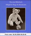 Das erste Bilderbuch. Alltägliche Dinge für Kleinkinder