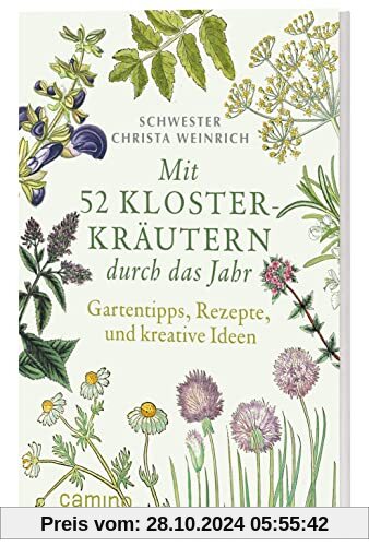 Mit 52 Klosterkräuter durch das Jahr: Gartentipps, Rezepte und kreative Ideen