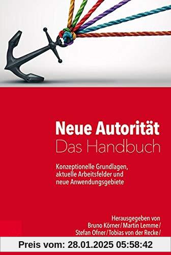 Neue Autorität - Das Handbuch: Konzeptionelle Grundlagen, aktuelle Arbeitsfelder und neue Anwendungsgebiete