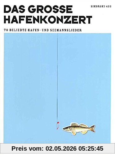 Das große Hafenkonzert: 70 beliebte Hafen- und Seemannslieder für Gesang und Klavier