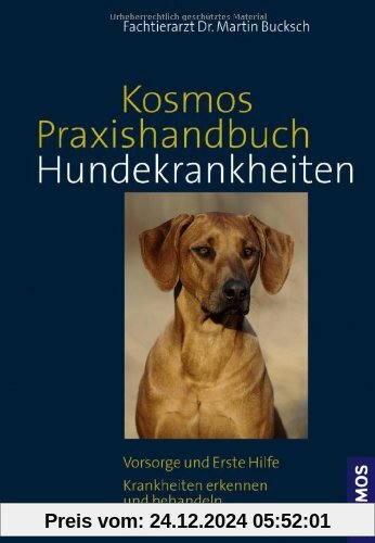 Kosmos Praxishandbuch Hundekrankheiten: Vorsorge und Erste Hilfe, Krankheiten erkennen und behandeln