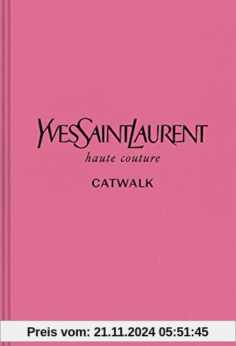 Yves Saint Laurent Catwalk: The Complete Haute Couture Collections 1962-2002