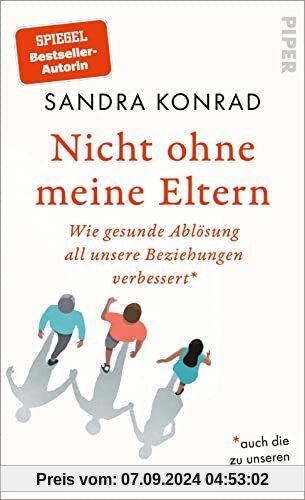 Nicht ohne meine Eltern: Wie gesunde Ablösung all unsere Beziehungen verbessert – auch die zu unseren Eltern