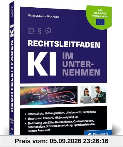 Rechtsleitfaden KI im Unternehmen: Mehr Rechtssicherheit im Zeitalter der Künstlichen Intelligenz. Mit Beispielen u. Fallstudien. Aktuell zu ChatGPT, Midjourney und Co.