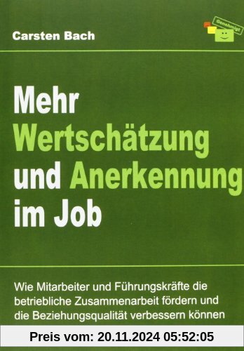 Mehr Wertschätzung und Anerkennung im Job: Wie Mitarbeiter und Führungskräfte die betriebliche Zusammenarbeit fördern un