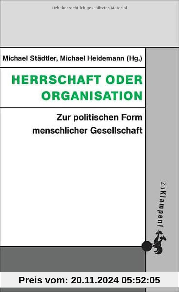 Herrschaft oder Organisation: Zur politischen Form menschlicher Gesellschaft (Grundlinien kritischen Denkens: Publikatio