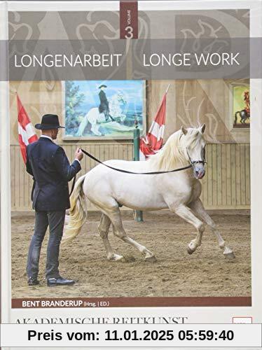 Longenarbeit in der Akademischen Reitkunst: Longework in the Academic Art of Riding (BAND 3)