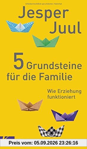 5 Grundsteine für die Familie: Wie Erziehung funktioniert