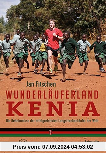 Wunderläuferland Kenia: Die Geheimnisse der erfolgreichsten Langstreckenläufer der Welt