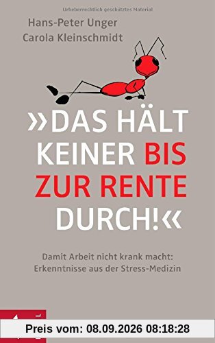 »Das hält keiner bis zur Rente durch!«: Damit Arbeit nicht krank macht: Erkenntnisse aus der Stress-Medizin