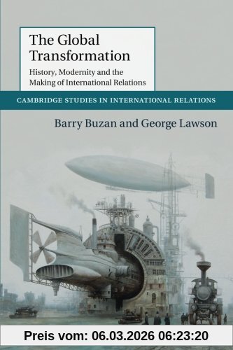 Barry Buzan The Global Transformation, History, Modernity And The Making Of International Relations (Cambridge Studies In International Relations, Band 135)