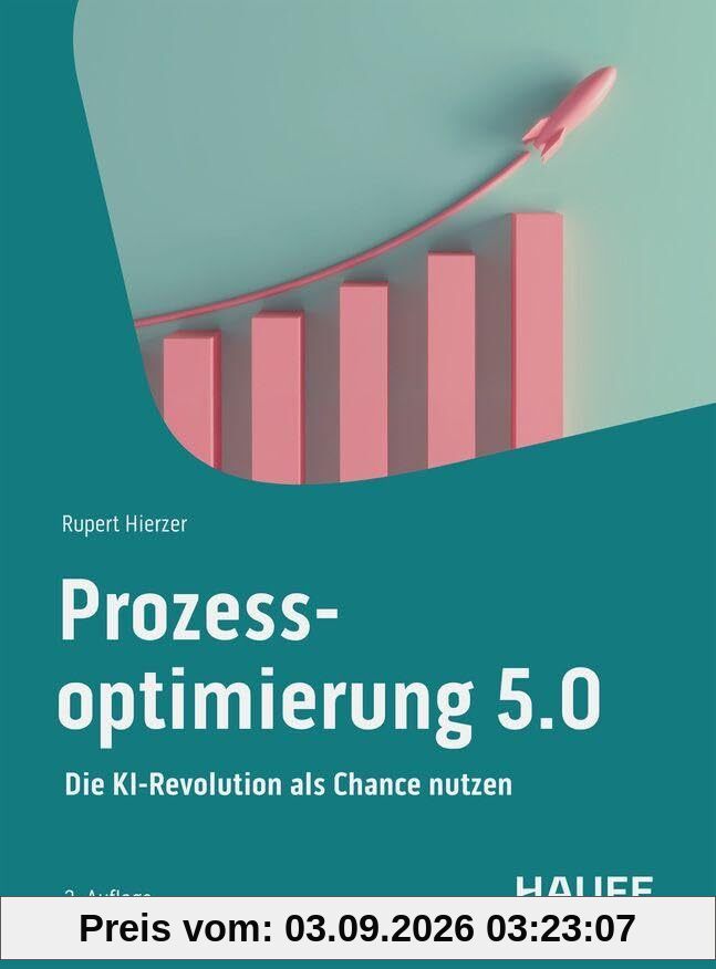 Prozessoptimierung 5.0: Die KI-Revolution als Chance nutzen (Haufe Fachbuch)