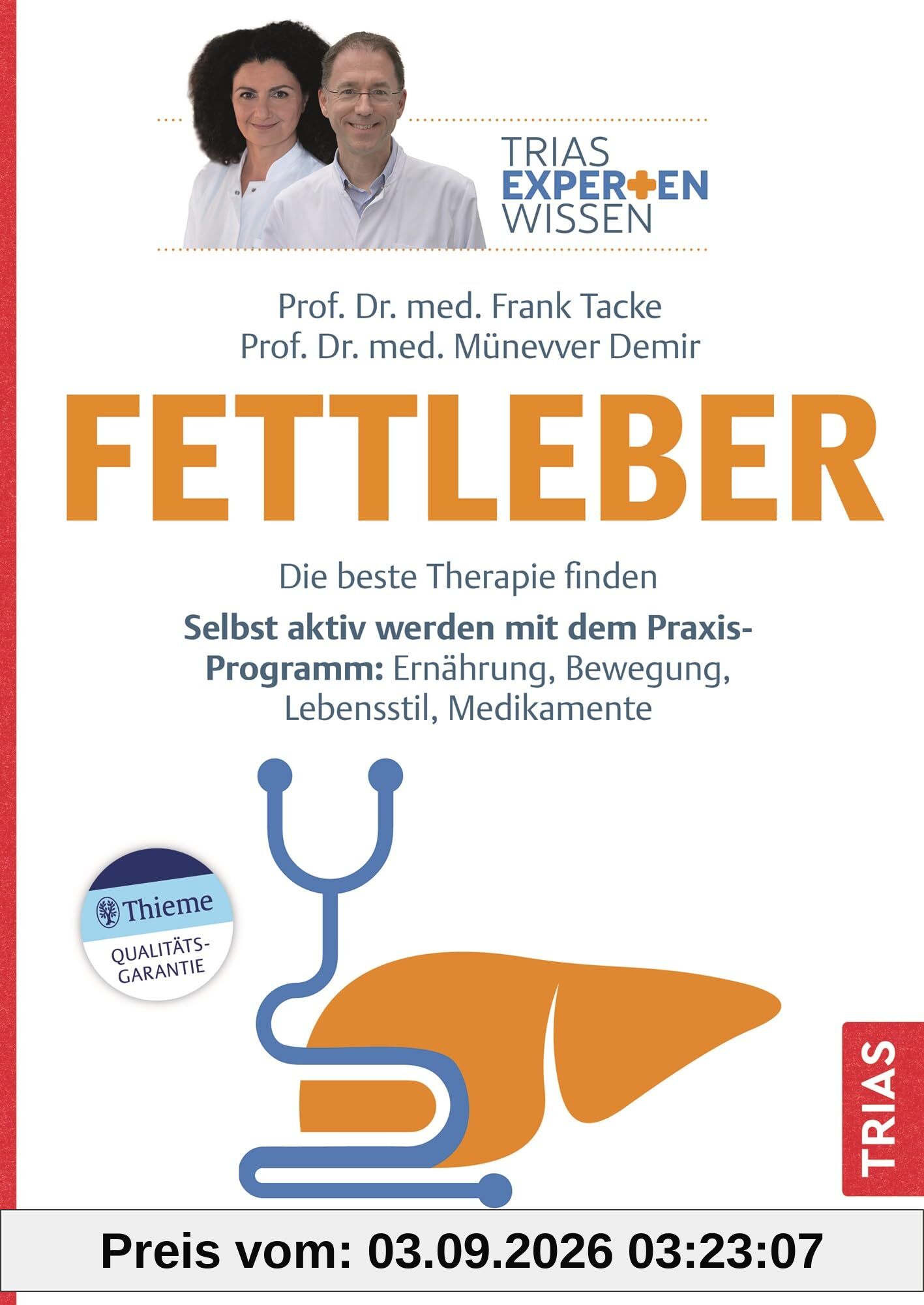 Expertenwissen: Fettleber: Die beste Therapie finden. Selbst aktiv werden mit dem Praxis-Programm: Ernährung, Bewegung, Lebensstil, Medikamente (TRIAS Expertenwissen)
