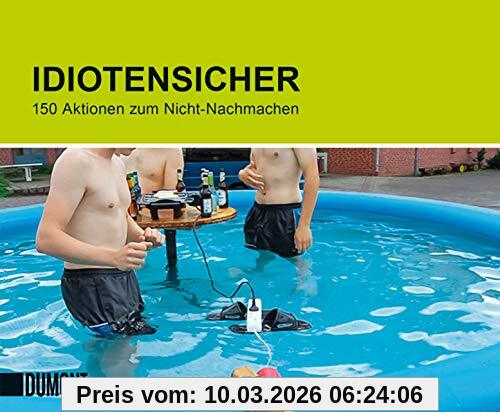 unbekannt Idiotensicher, 150 Aktionen Zum Nicht-Nachmachen