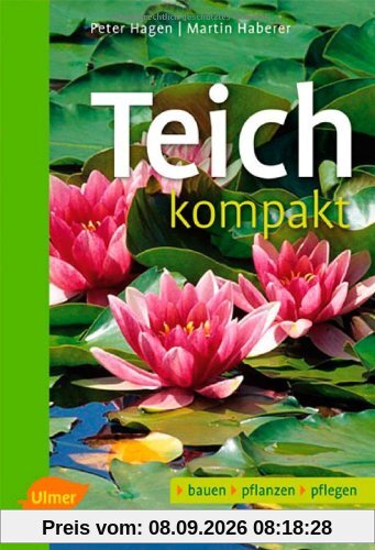 Teich kompakt: Bauen - pflanzen - pflegen