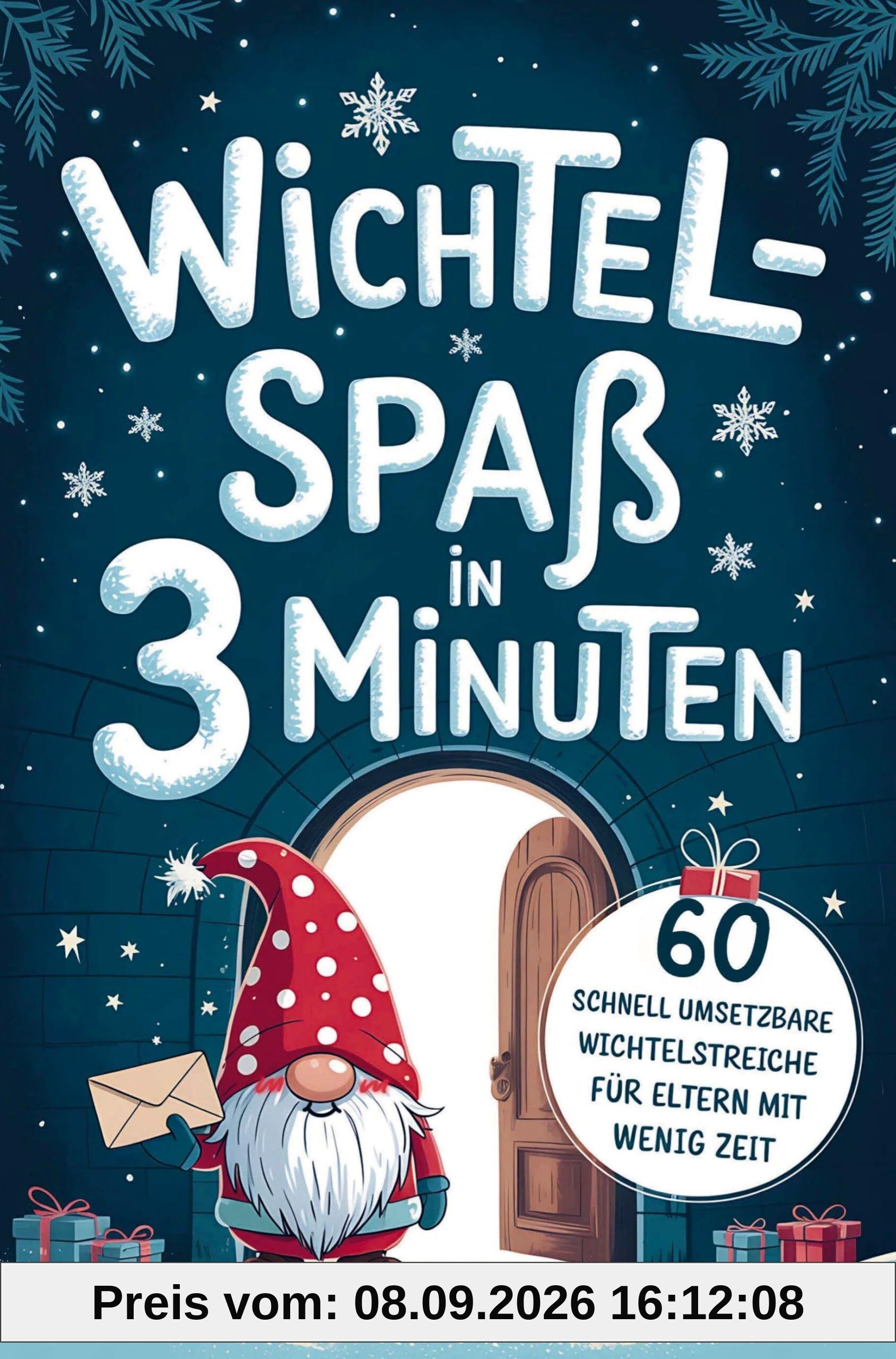 Wichtelspaß in drei Minuten - Blitzschnell umgesetzt für Eltern mit wenig Zeit: 60 Wichtelstreiche mit Wichtelbriefen zum Ausschneiden und Ausdrucken