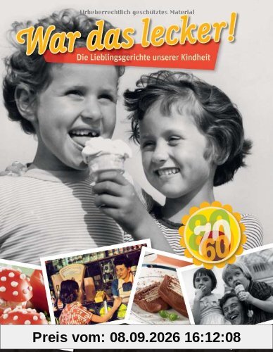 War das lecker!: Die Lieblingsgerichte unserer Kindheit