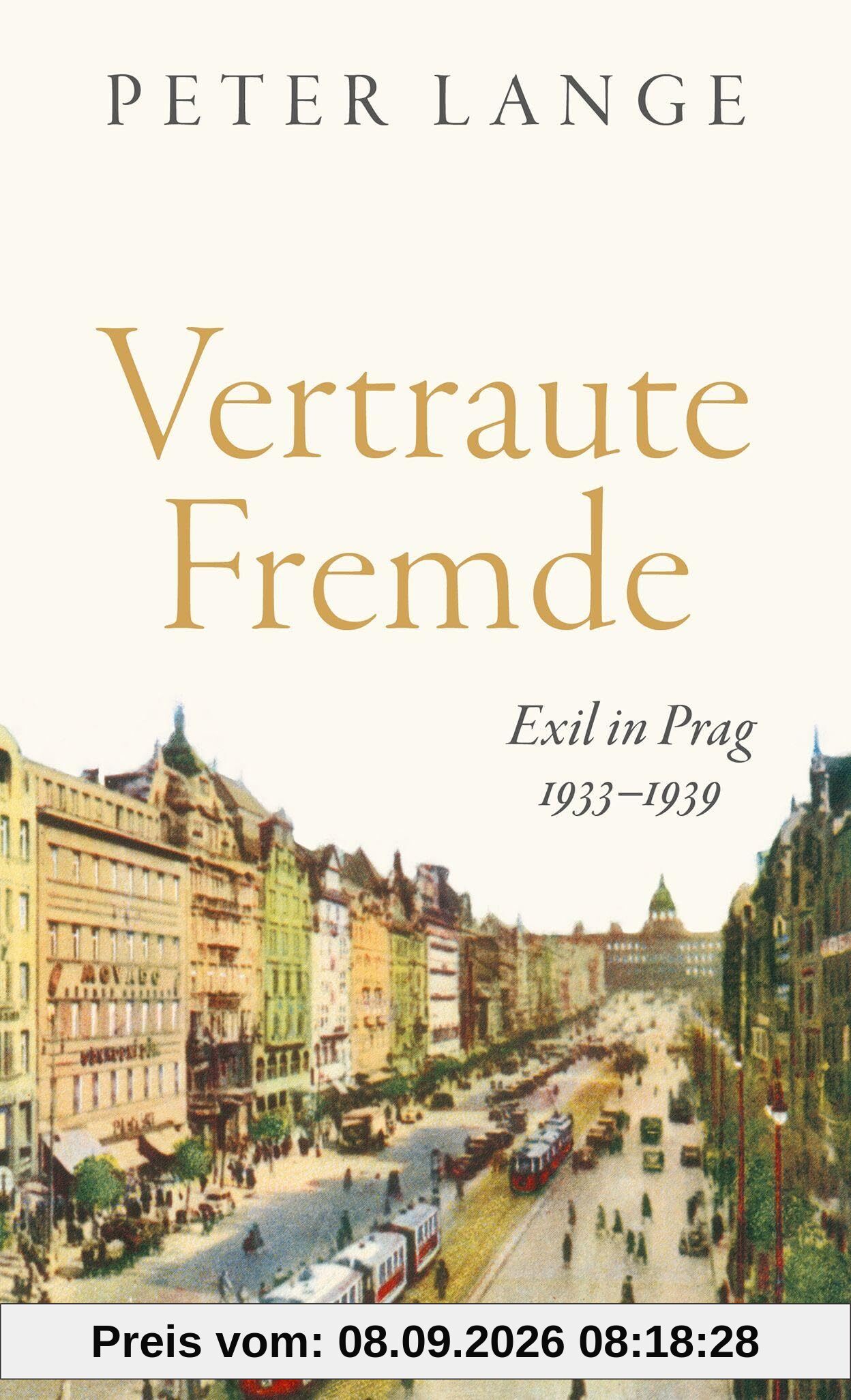 Vertraute Fremde: Exil in Prag 1933–1939