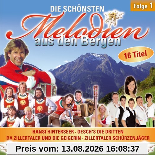 Die schönsten Melodien aus den Bergen - Folge 1; Hansi Hinterseer, Oesch`s die Dritten; Zillertaler und die Geigerin; Zillertaler Schürzenjäger; Klostertaler; Marc Pircher; Die Lavanttaler; Die 4 Südtiroler; 4 Tioler Buam; Zillertaler Haderlumpen;