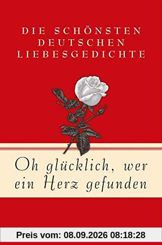Oh glücklich, wer ein Herz gefunden: Die schönsten deutschen Liebesgedichte